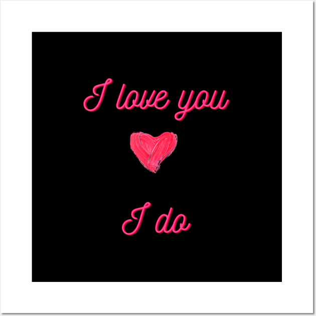 I Love You, I Do, Mug, Mask, Pin, Tote Wall Art by DeniseMorgan